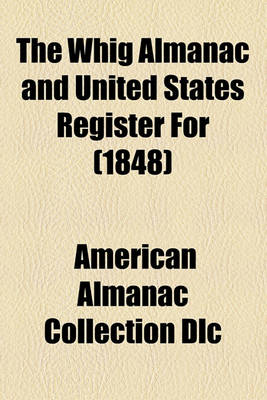 Book cover for The Whig Almanac and United States Register for (1848)