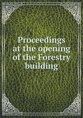 Book cover for Proceedings at the opening of the Forestry building
