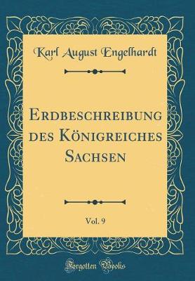 Book cover for Erdbeschreibung Des Koenigreiches Sachsen, Vol. 9 (Classic Reprint)