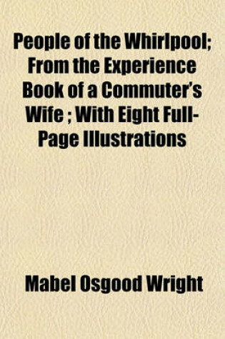 Cover of People of the Whirlpool; From the Experience Book of a Commuter's Wife with Eight Full-Page Illustrations