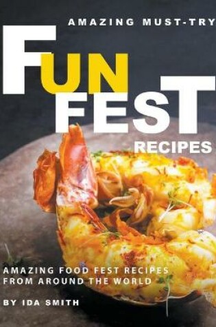 Cover of Amazing Must-Try Fun Fest Recipes