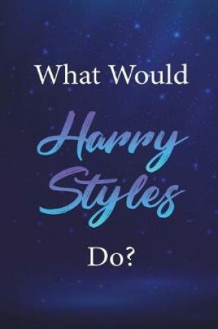 Cover of What Would Harry Styles Do?