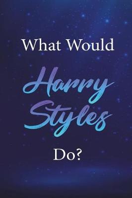 Cover of What Would Harry Styles Do?