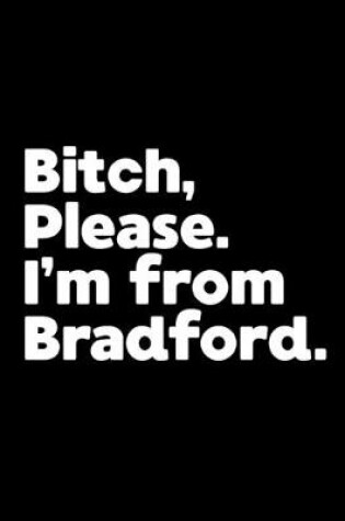 Cover of Bitch, Please. I'm From Bradford.