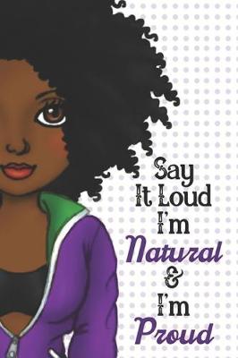 Book cover for Say It Loud Im Natural and I'm Proud