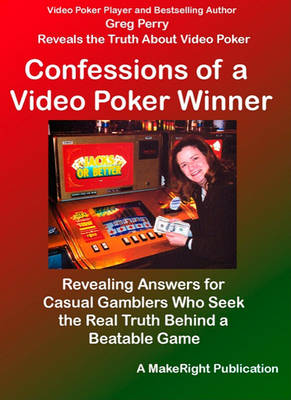Book cover for Confessions of a Video Poker Winner - Revealing Answers for Casual Gamblers Who Seek the Real Truth Behind a Beatable Game