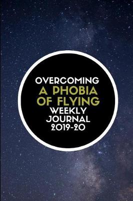 Book cover for Overcoming a Phobia of Flying Weekly Journal 2019-20