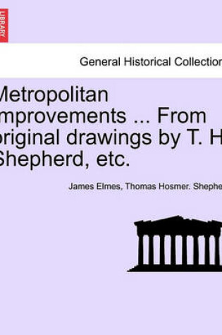 Cover of Metropolitan Improvements ... from Original Drawings by T. H. Shepherd, Etc.