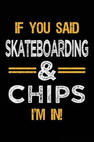 Cover of If You Said Skateboarding & Chips I'm In
