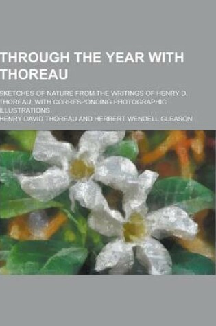 Cover of Through the Year with Thoreau; Sketches of Nature from the Writings of Henry D. Thoreau, with Corresponding Photographic Illustrations