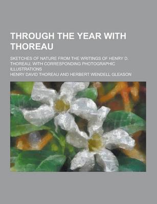 Book cover for Through the Year with Thoreau; Sketches of Nature from the Writings of Henry D. Thoreau, with Corresponding Photographic Illustrations