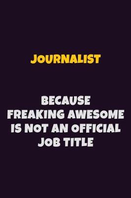 Book cover for Journalist, Because Freaking Awesome Is Not An Official Job Title