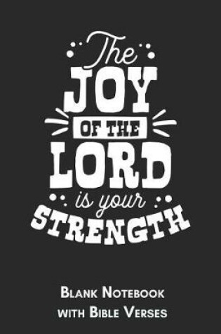 Cover of The joy of the lord is your strength Blank Notebook with Bible Verses