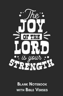 Book cover for The joy of the lord is your strength Blank Notebook with Bible Verses