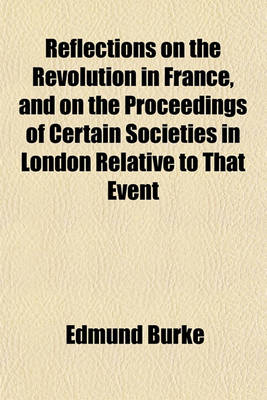 Book cover for Reflections on the Revolution in France, and on the Proceedings of Certain Societies in London Relative to That Event