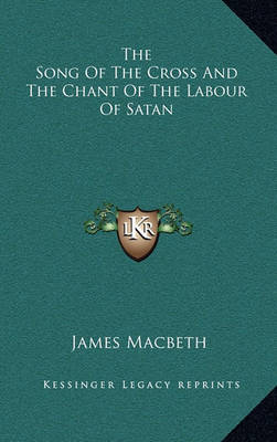 Cover of The Song of the Cross and the Chant of the Labour of Satan