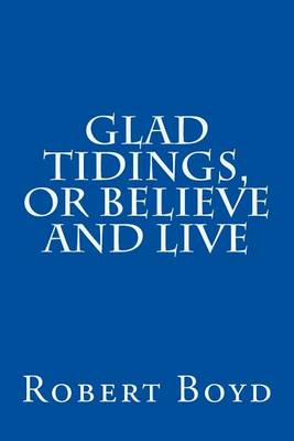 Book cover for Glad Tidings, or Believe And Live