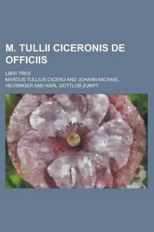 Cover of M. Tullii Ciceronis de Officiis; Libri Tres