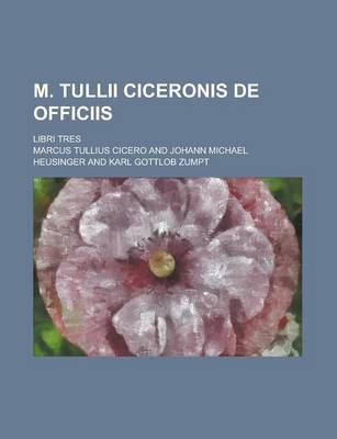 Book cover for M. Tullii Ciceronis de Officiis; Libri Tres