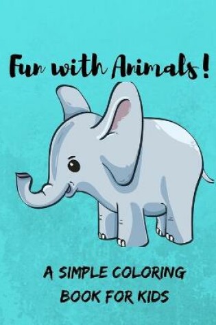 Cover of Fun with Animals! A Simple Coloring Book for Kids