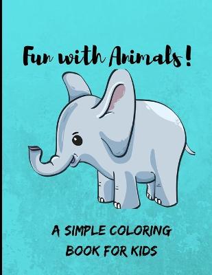 Book cover for Fun with Animals! A Simple Coloring Book for Kids