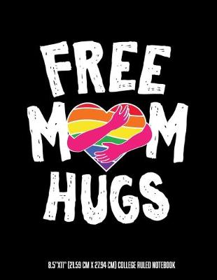 Book cover for Free Mom Hugs 8.5"x11" (21.59 cm x 27.94 cm) College Ruled Notebook