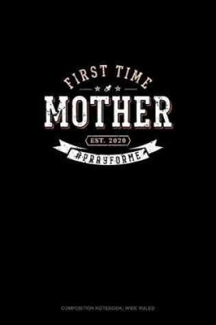 Cover of First Time Mother Est. 2020 #Prayforme