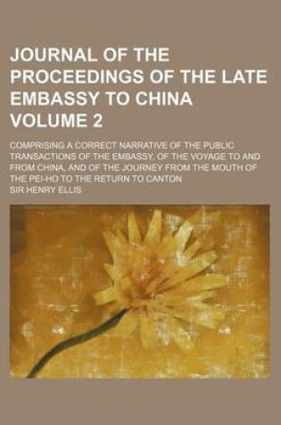 Cover of Journal of the Proceedings of the Late Embassy to China; Comprising a Correct Narrative of the Public Transactions of the Embassy, of the Voyage to an