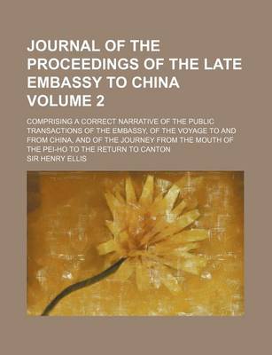 Book cover for Journal of the Proceedings of the Late Embassy to China; Comprising a Correct Narrative of the Public Transactions of the Embassy, of the Voyage to an