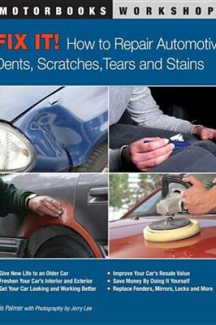 Cover of Fix It! How to Repair Automotive Dents, Scratches, Tears and Stains