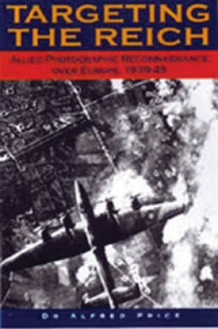 Cover of Targeting the Reich: Allied Photographic Reconnaissance Over Europe 1939-1945