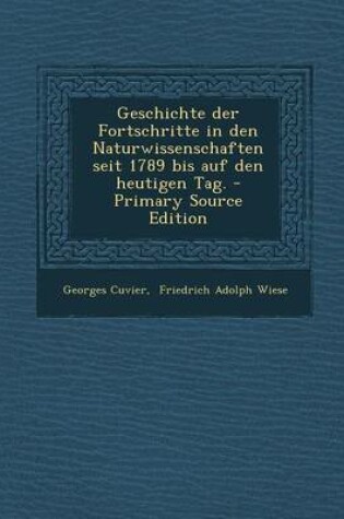 Cover of Geschichte Der Fortschritte in Den Naturwissenschaften Seit 1789 Bis Auf Den Heutigen Tag.