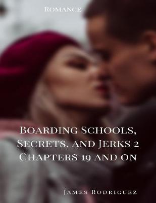 Book cover for Boarding Schools, Secrets, and Jerks 2 Chapters 19 and On