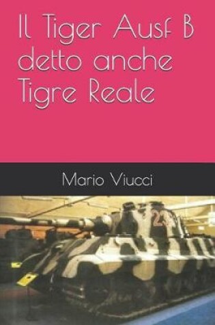 Cover of Il Tiger Ausf B detto anche Tigre Reale