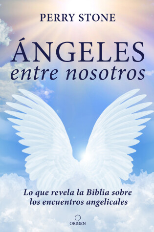 Cover of Angeles entre nosotros: Lo que revela la Biblia sobre los encuentros angelicales  / Angel Amoung Us