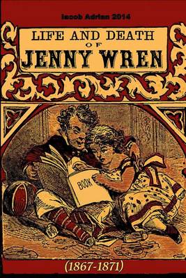 Book cover for Life and death of Jenny Wren (1867-1871)