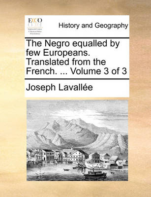 Book cover for The Negro Equalled by Few Europeans. Translated from the French. ... Volume 3 of 3