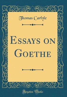 Book cover for Essays on Goethe (Classic Reprint)