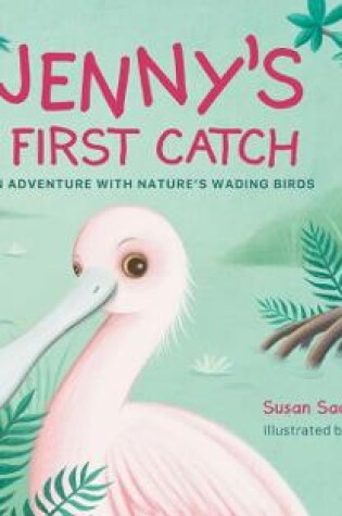 Cover of Jenny's First Catch: An Adventure with Florida's Wading Birds