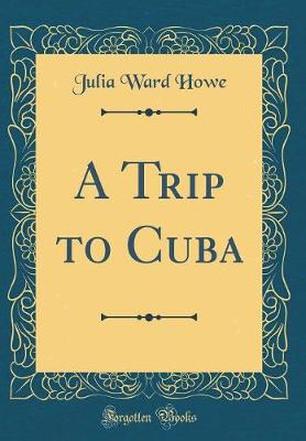 Book cover for A Trip to Cuba (Classic Reprint)