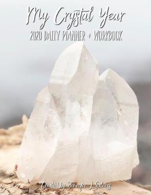 Book cover for My Crystal Year 2020 Daily Planner + Workbook - Dated Agenda Organizer Intention Setting Goal Tracker For Crystal Healers + Collectors