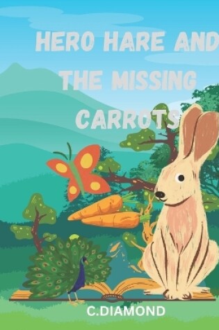 Cover of Hero Hare and the Missing Carrots