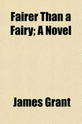 Cover of Fairer Than a Fairy; A Novel