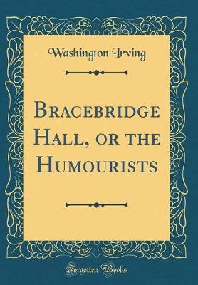 Book cover for Bracebridge Hall, or the Humourists (Classic Reprint)