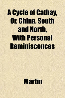 Book cover for A Cycle of Cathay, Or, China, South and North, with Personal Reminiscences