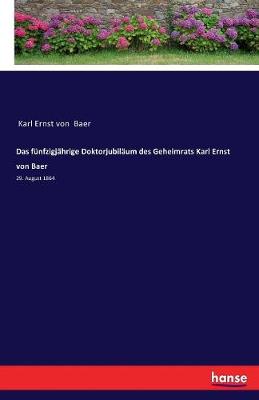 Book cover for Das f�nfzigj�hrige Doktorjubil�um des Geheimrats Karl Ernst von Baer