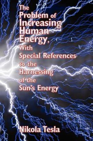 Cover of The Problem of Increasing Human Energy, With Special References to the Harnessing of