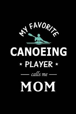 Book cover for My Favorite Canoeing Player calls me Mom