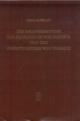 Cover of Die Bauinschriften des Aquaduktes von Segovia und des Amphitheaters von Tarraco