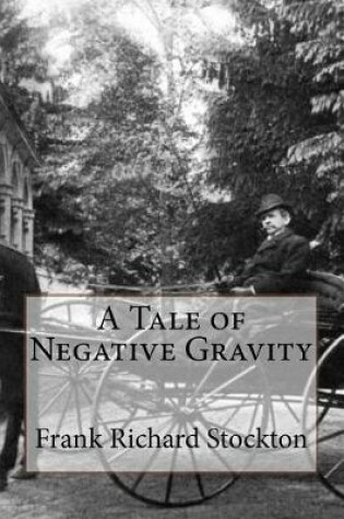 Cover of A Tale of Negative Gravity Frank Richard Stockton